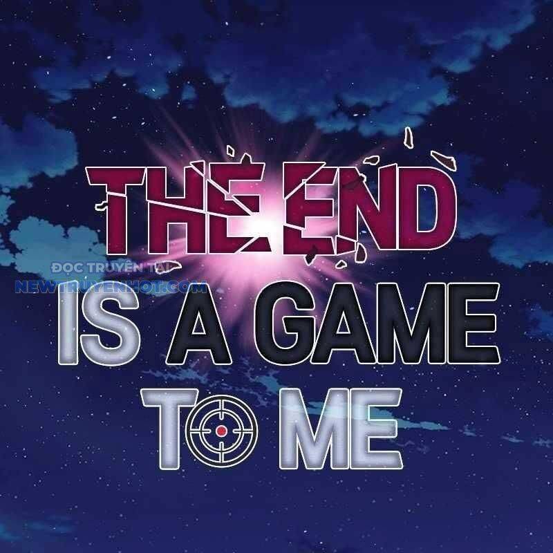 Tận Thế Cũng Chỉ Là Trò Chơi: Chapter 56